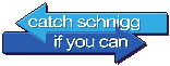 Catch Schnigg If You Can